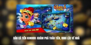Bắn Cá Tiên KUN888